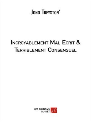 cover image of Incroyablement Mal Ecrit & Terriblement Consensuel